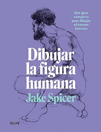 Dibujar la Figura humana: Una guía completa para dibujar el cuerpo humano (SIN COLECCION)