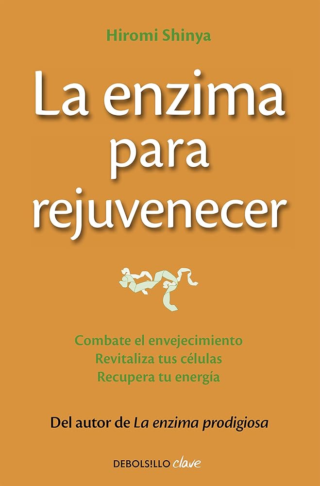 La enzima para rejuvenecer: Combate el envejecimiento, revitaliza tus células, recupera tu energía (Clave)